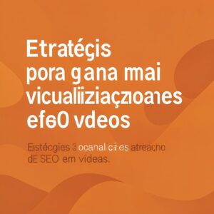 Estratégias para ganhar mais visualizações através de SEO em vídeos