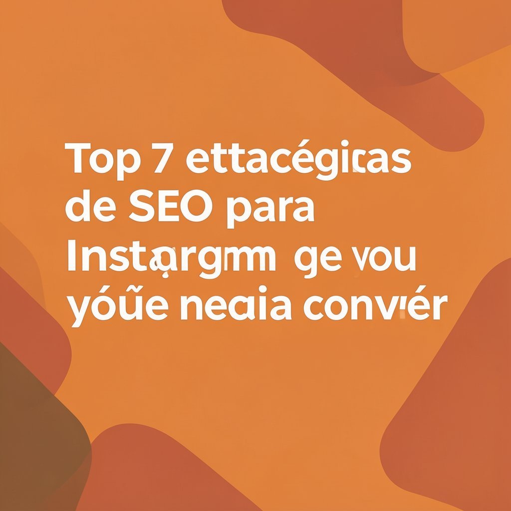 Top 7 estratégias de SEO para Instagram que você precisa conhecer
