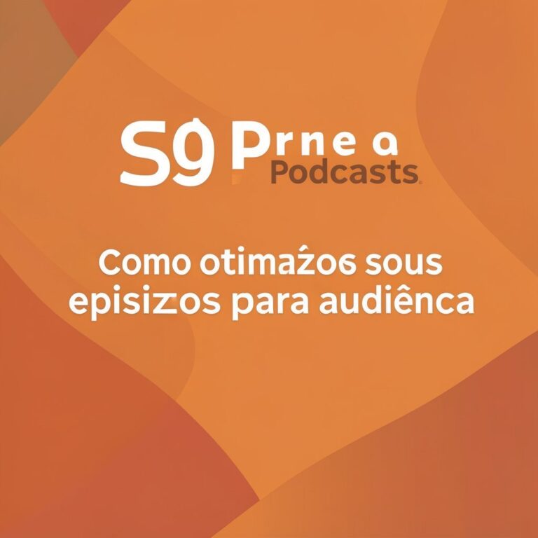 SEO para Podcasts: Como otimizar seus episódios para mais audiência