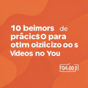 As 10 melhores práticas de SEO para otimização de vídeos no YouTube